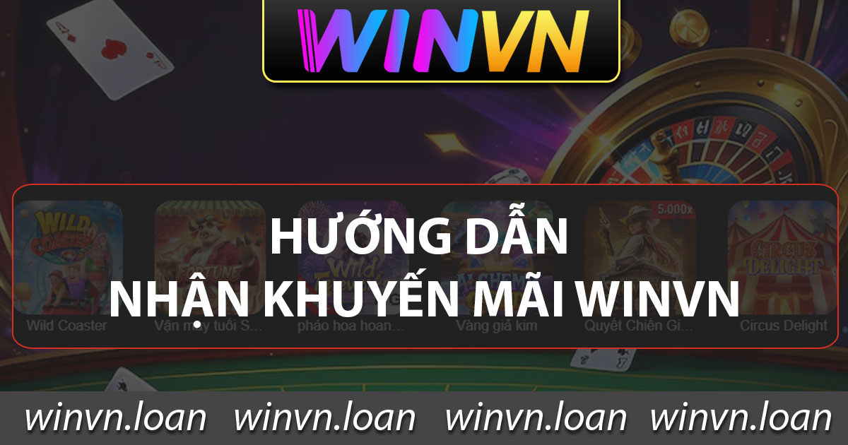 Hướng dẫn nhận khuyến mãi Winvn chi tiết